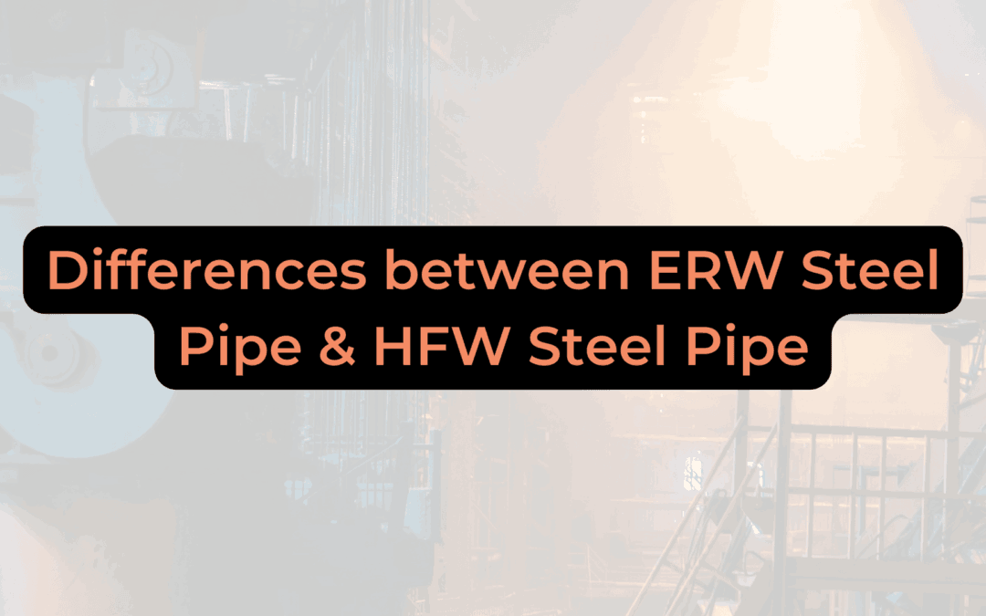 Differences between ERW Steel Pipe and HFW Steel Pipe