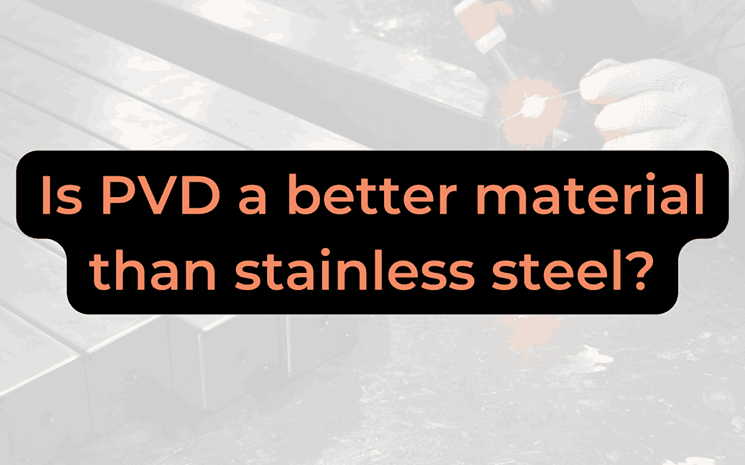 Is Pvd A Better Material Than Stainless Steel?
