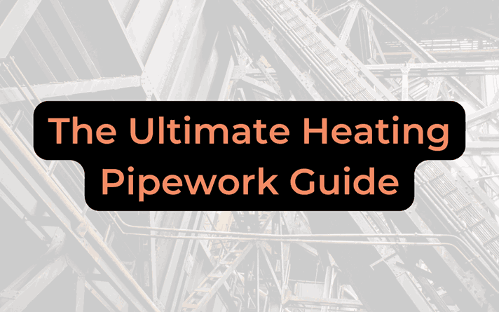 The Ultimate Heating Pipework Guide